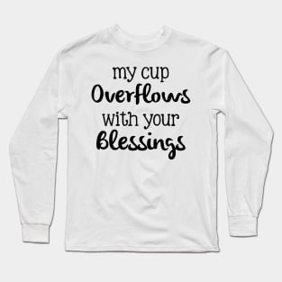 my cup overflows with your blessings Long Sleeve T-Shirt